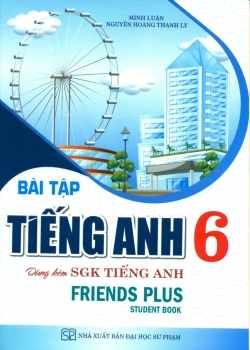 BÀI TẬP TIẾNG ANH LỚP 6 (Dùng kèm SGK Tiếng Anh Friends Plus - Student Book)